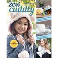 Sew Cuddly 12 Plush Minky Projects for Fun & Fashion - Tips & Techniques to Conquer Cuddle 9781617456831