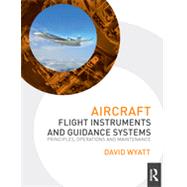 Aircraft Flight Instruments and Guidance Systems: Principles, Operations and Maintenance 9780415706834