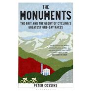 The Monuments The Grit and the Glory of Cycling’s Greatest One-day Races 9781408846834