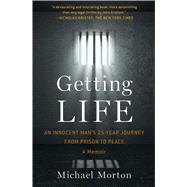 Getting Life: An Innocent Man’s 25-year Journey from Prison to Peace: a Memoir 9781476756837