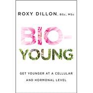 Bio-Young Get Younger at a Cellular and Hormonal Level 9781476796840
