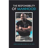 The Responsibility of Manhood 9781490796840