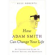 How Adam Smith Can Change Your Life An Unexpected Guide to Human Nature and Happiness 9781591846840