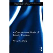 A Computational Model of Industry Dynamics 9780415706841