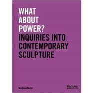 What About Power?: Inquiries into Contemporary Sculpture 9781908966841