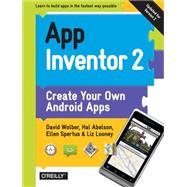 App Inventor 2: Create Your Own Android Apps 9781491906842