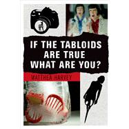 If the Tabloids Are True What Are You? Poems and Artwork 9781555976842