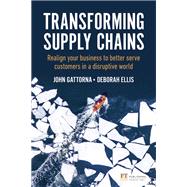 Transforming Supply Chains Realign your business to better serve customers in a disruptive world 9781292286846