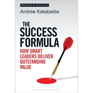 The Success Formula How Smart Leaders Deliver Outstanding Value 9781472916846