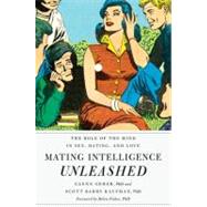 Mating Intelligence Unleashed The Role of the Mind in Sex, Dating, and Love 9780195396850