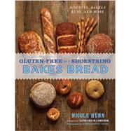 Gluten-Free on a Shoestring: Bakes Bread, Biscuits, Bagels, Buns, and More 9780738216850
