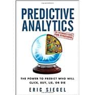Predictive Analytics : The Power to Predict Who Will Click, Buy, Lie, or Die 9781118356852