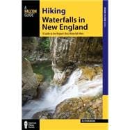 Hiking Waterfalls in New England A Guide to the Region's Best Waterfall Hikes 9780762786855
