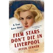 Film Stars Don’t Die in Liverpool A True Love Story 9781250136855