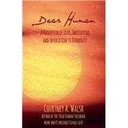 Dear Human A Manifesto of Love, Invitation and Invocation to Humanity 9781844096862