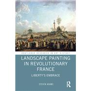 Landscape Painting in Revolutionary France: Liberty's Embrace 9780415346863
