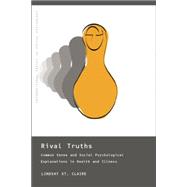Rival Truths: Common Sense and Social Psychological Explanations in Health and Illness 9781138876866