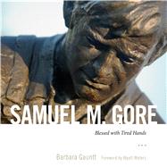 Samuel M. Gore: Blessed With Tired Hands 9781628466867