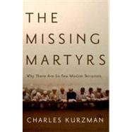 The Missing Martyrs Why There Are So Few Muslim Terrorists 9780199766871