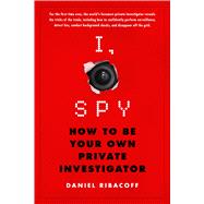 I, Spy How to Be Your Own Private Investigator 9781250116871