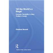 'All the World's a Stage': Dramatic Sensibility in Mary Shelley's Novels 9780415866873