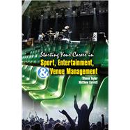 Starting Your Career in Sport Entertainment & Venue Management 9781524976873