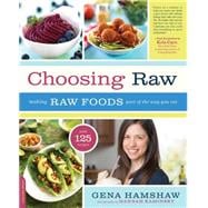 Choosing Raw: Making Raw Foods Part of the Way You Eat 9780738216874