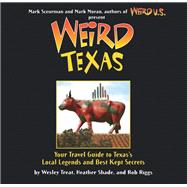 Weird Texas Your Travel Guide to Texas's Local Legends and Best Kept Secrets 9781402766879