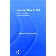 Learning How to Fall: Art and Culture after September 11 9781138796881