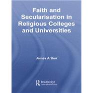 Faith and Secularisation in Religious Colleges and Universities 9781138866881
