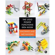 The LEGO Power Functions Idea Book, Vol. 1: Machines and Mechanisms 9781593276881