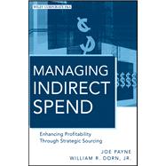 Managing Indirect Spend : Enhancing Profitability Through Strategic Sourcing 9780470886885