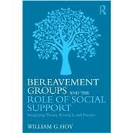 Bereavement Groups and the Role of Social Support: Integrating Theory, Research, and Practice 9781138916890