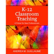 K-12 Classroom Teaching A Primer for New Professionals, Enhanced Pearson eText with Loose-Leaf Version - Access Card Package 9780134046891