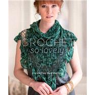 Crochet So Lovely: 21 Carefree Lace Designs 9781620336892