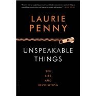 Unspeakable Things Sex, Lies and Revolution 9781620406892