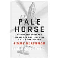 Pale Horse Hunting Terrorists and Commanding Heroes with the 101st Airborne Division 9781250116895