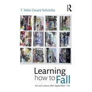Learning How to Fall: Art and Culture after September 11 9781138796898