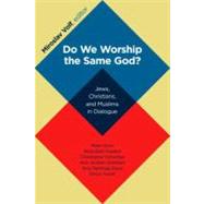 Do We Worship the Same God? : Jews, Christians, and Muslims in Dialogue 9780802866899