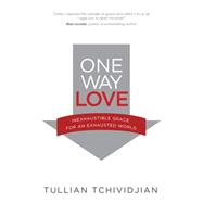 One Way Love Inexhaustible Grace for an Exhausted World 9780781406901