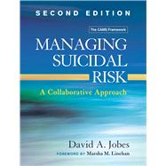 Managing Suicidal Risk, Second Edition A Collaborative Approach 9781462526901