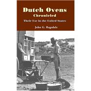 Dutch Ovens Chronicled: Their Use in the United States 9781557286901