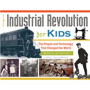 The Industrial Revolution for Kids 9781613746905