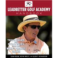 Leadbetter Golf Academy Handbook Techniq: Techniques and Strategies from the World's Greatest Coaches 9781600786907