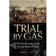 Trial by Gas: The British Army at the Second Battle of Ypres 9781612346908