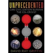 Unprecedented: Can Civilization Survive the Co2 Crisis? 9780986076909