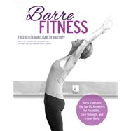 Barre Fitness: Barre Exercises You Can Do Anywhere for Flexibility, Core Strength, and a Lean Body 9781592336913