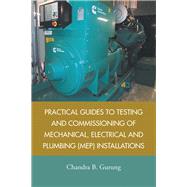 Practical Guides to Testing and Commissioning of Mechanical, Electrical and Plumbing (Mep) Installations 9781543746914