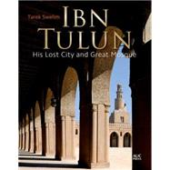 Ibn Tulun His Lost City and Great Mosque 9789774166914