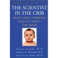 The Scientist in the Crib: Minds, Brains, and How Children Learn 9780061846915